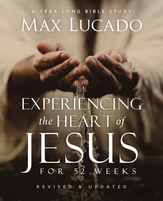 Experiencing the Heart of Jesus | Max Lucado