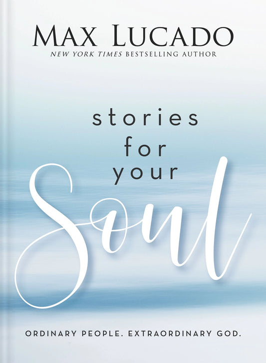 Stories for Your Soul | Max Lucado